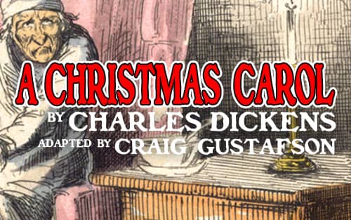 A Christmas Carol by Charles Dickens. Adapted by Craig Gustafson